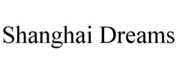 SHANGHAI DREAMS trademark