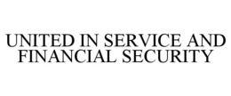 UNITED IN SERVICE AND FINANCIAL SECURITY trademark
