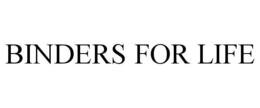 BINDERS FOR LIFE trademark