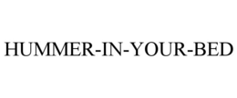 HUMMER-IN-YOUR-BED trademark