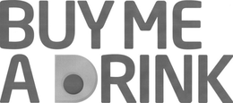 BUY ME A DRINK trademark