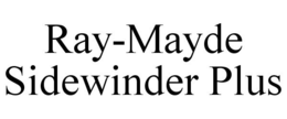 RAY-MAYDE SIDEWINDER PLUS trademark