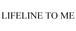 LIFELINE TO ME trademark
