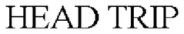 HEAD TRIP trademark
