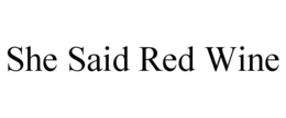 SHE SAID RED WINE trademark