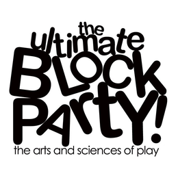THE ULTIMATE BLOCK PARTY! THE ARTS AND SCIENCES OF PLAY trademark