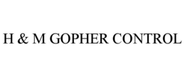 H & M GOPHER CONTROL trademark