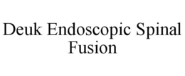 DEUK ENDOSCOPIC SPINAL FUSION trademark