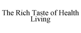THE RICH TASTE OF HEALTH LIVING trademark