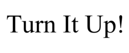 TURN IT UP! trademark