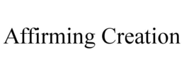 AFFIRMING CREATION trademark