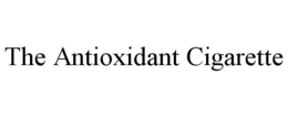 THE ANTIOXIDANT CIGARETTE trademark