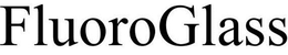 FLUOROGLASS trademark