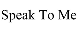 SPEAK TO ME trademark