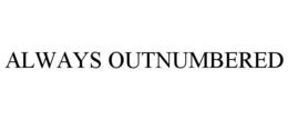 ALWAYS OUTNUMBERED trademark
