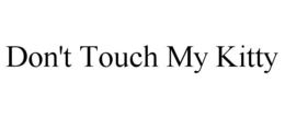 DON'T TOUCH MY KITTY trademark