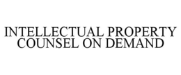 INTELLECTUAL PROPERTY COUNSEL ON DEMAND trademark