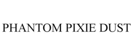 PHANTOM PIXIE DUST trademark