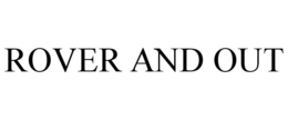 ROVER AND OUT trademark