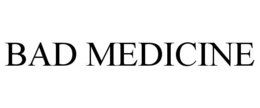 BAD MEDICINE trademark