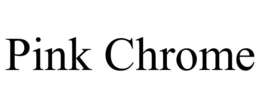 PINK CHROME trademark