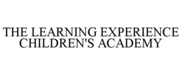 THE LEARNING EXPERIENCE CHILDREN'S ACADEMY trademark