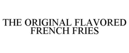 THE ORIGINAL FLAVORED FRENCH FRIES trademark