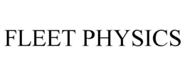 FLEET PHYSICS trademark