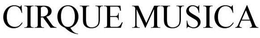 CIRQUE MUSICA trademark