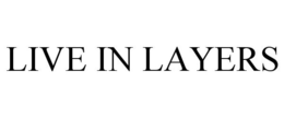 LIVE IN LAYERS trademark