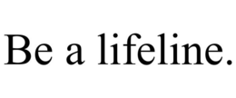 BE A LIFELINE. trademark