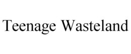 TEENAGE WASTELAND trademark