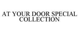 AT YOUR DOOR SPECIAL COLLECTION trademark