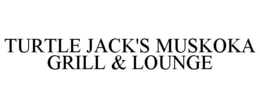 TURTLE JACK'S MUSKOKA GRILL & LOUNGE trademark