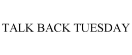 TALK BACK TUESDAY trademark