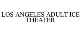 LOS ANGELES ADULT ICE THEATER trademark