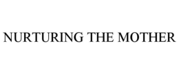 NURTURING THE MOTHER trademark