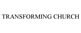 TRANSFORMING CHURCH trademark