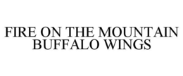 FIRE ON THE MOUNTAIN BUFFALO WINGS trademark