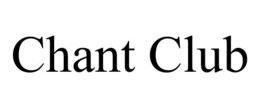 CHANT CLUB trademark