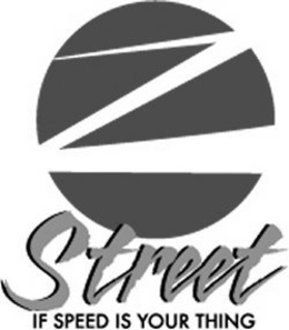 Z STREET IF SPEED IS YOUR THING trademark