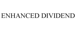 ENHANCED DIVIDEND trademark