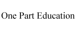 ONE PART EDUCATION trademark