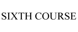 SIXTH COURSE trademark