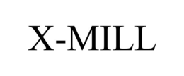 X-MILL trademark