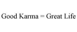 GOOD KARMA = GREAT LIFE trademark