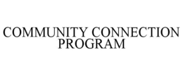 COMMUNITY CONNECTION PROGRAM trademark