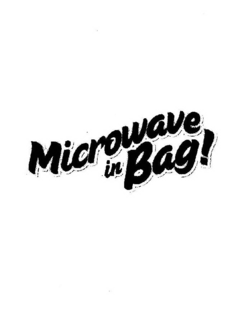 MICROWAVE IN BAG! trademark