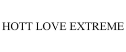 HOTT LOVE EXTREME trademark