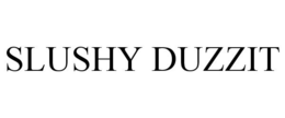 SLUSHY DUZZIT trademark